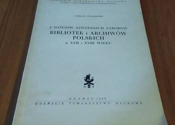 Z dziejów szwedzkich zaborów bibliotek i archiwów polskich Pilichowski Z dziejów szwedzkich zaborów bibliotek i archiwów polskich Pilichowski