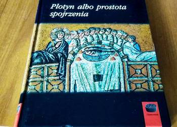 Plotyn albo Prostota spojrzenia / Pierre Hadot