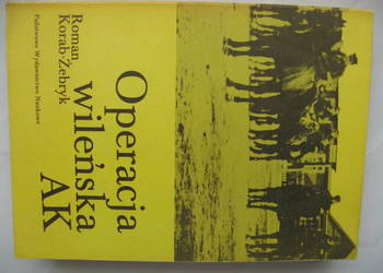 Operacja wileńska AK - Roman Korab-Żebryk Operacja wileńska AK - Roman Korab-Żebryk