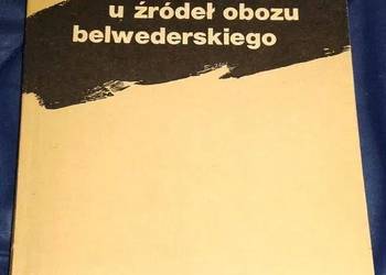 U źródeł obozu belwederskiego - Andrzej Garlicki
