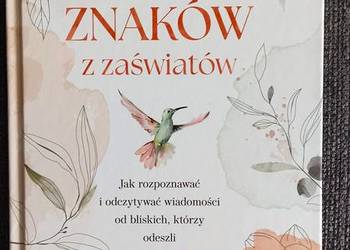 30 znaków z zaświatów. Jak rozpoznawać i odczytywać wiadomości od bliskich.