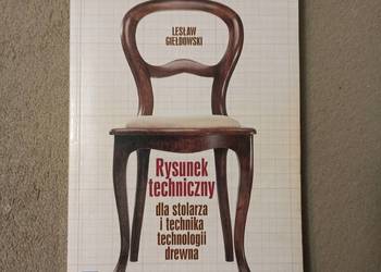 Rysunek techniczny dla stolarza i technika technologii drewna L.Giełdowski