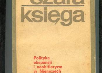 Szara księga Polityka ekspansji i neohitleryzm w Niemczech zachodnich Szara księga Polityka ekspansji i neohitleryzm w Niemczech zachodnich