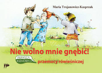 Nie wolno mnie gnębić! Przemoc rówieśnicza, dzieci - rozmowa