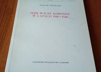 Sejm walny koronny w latach 1506 1640 Wacław Uruszczak