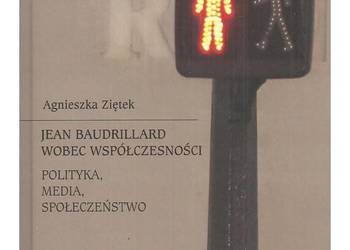 Jean Baudrillard wobec współczesności. Polityka, media, społ