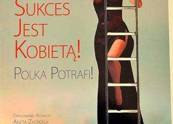 SUKCES JEST KOBIETĄ! POLKA POTRAFI! - ZADROGA ANETA