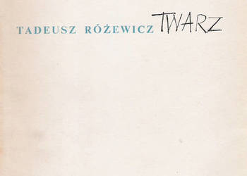 Twarz - T. Różewicz.