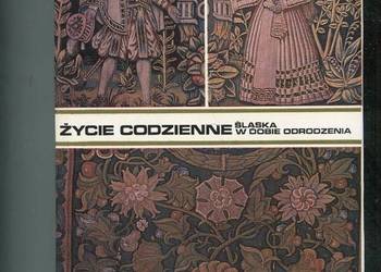 Życie codzienne Śląska w dobie odrodzenia - Ewa Maleczyńska