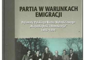 Partia w warunkach emigracji. Dylematy Polskiego Ruchu Wolno Partia w warunkach emigracji. Dylematy Polskiego Ruchu Wolno