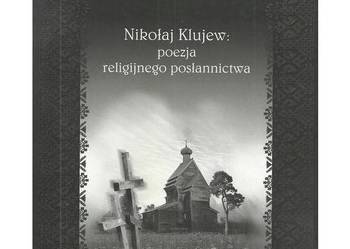 Nikołaj Klujew: poezja religijnego posłannictwa