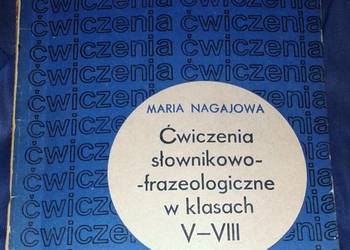 Ćwiczenia słownikowo - frazeologiczne w klasach 5-8 - Maria Nagajowa