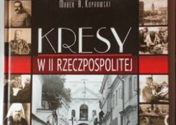 Kresy w II Rzeczpospolitej -M. Koprowski/ Rzeczypospolita/ Kresy/ historia