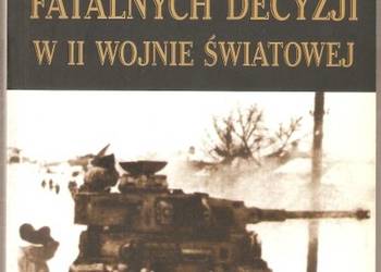 LEKSYKON FATALNYCH DECYZJI W II WOJNIE ŚWIATOWEJ