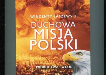 Duchowa misja Polski - Proroctwa i wizje - Wincenty  Łaszewski