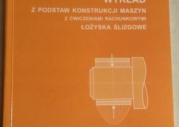 WYKŁAD Z PODSTAW KONSTRUKCJI MASZYN ŁOŻYSKA ŚLIZGOWE WYKŁAD Z PODSTAW KONSTRUKCJI MASZYN ŁOŻYSKA ŚLIZGOWE