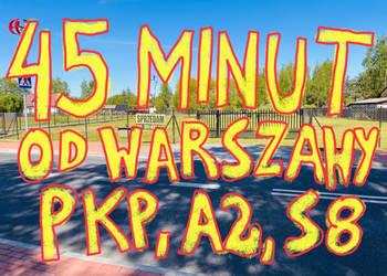 45 min od Warszawy (PKP, A2, S8) działka budowlana, chodniki