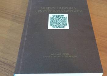 Między filozofią a przyrodoznawstwem księga jubileuszowa  Kostro Gajewska