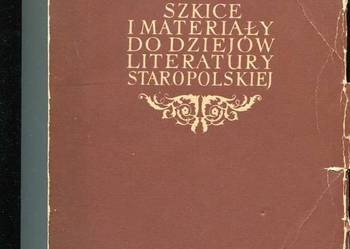 Szkice i materiały do dziejów literatury staropolskiej
