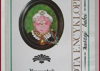 Złota encyklopedia naszej babci - Przewodnik praktyczny