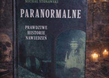 Paranormalne – prawdziwe historie nawiedzeń | Michał Stonawski