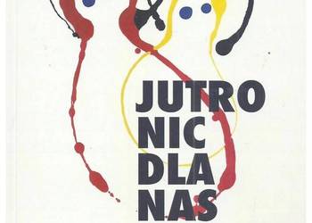 Jutro nic dla nas nie ma