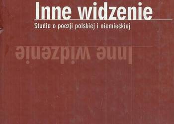 Inne widzenie. Studia o poezji polskiej i niemieckiej