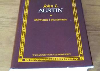 Mówienie i poznawanie rozprawy i wykłady filozoficzne John Langshaw Austin
