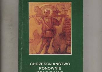 Cholewiński A. ks. - Chrześcijaństwo ponownie odkrywane