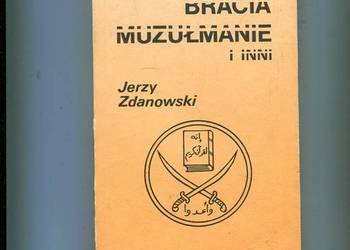 Bracia Muzułmanie i inni - Jerzy Zdanowski Bracia Muzułmanie i inni - Jerzy Zdanowski