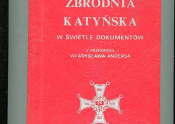 Zbrodnia katyńska w świetle dokumentów Zbrodnia katyńska w świetle dokumentów