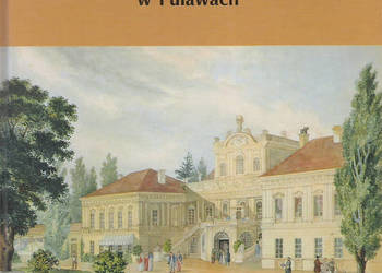 Rezydencja Książąt  Czrtoryskich w Puławach-M. Kseniak.