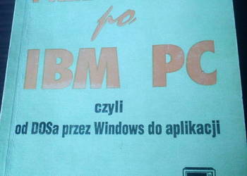 Przewodnik po IBM PC czyli od DOSa przez Windows do aplikacj
