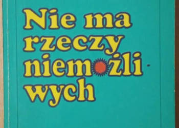 Nie ma rzeczy niemożliwych Praktyka pozytywnego myślenia -P.Kummer