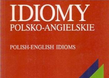 IDIOMY POLSKO-ANGIELSKIE POLISH-ENGLISH IDIOMS