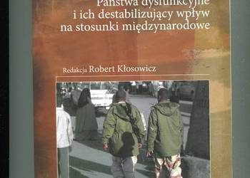 Państwa dysfunkcyjne i ich destabilizujący wpływ na stosunki międzynarodowe