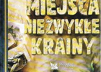 NIEZWYKŁE MIEJSCA, NIEZWYKŁE KRAINY Wielke wyprawy...