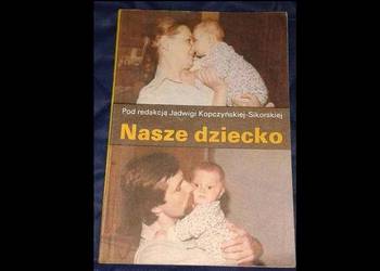 Nasze dziecko - Jadwiga Kopczyńska-Sikorska