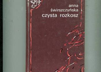 Czysta rozkosz - Anna Świrszczyńska Czysta rozkosz - Anna Świrszczyńska
