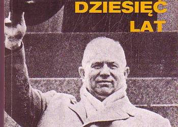 (6700) TAMTE DZIESIĘĆ LAT (DLACZEGO CHRUSZCZOW MUSIAŁ ODEJŚĆ