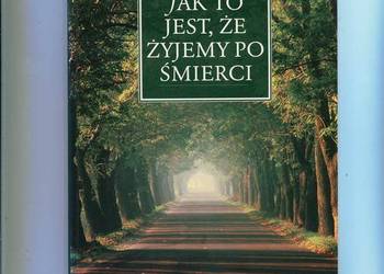 Jak to jest że żyjemy po śmierci