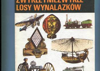 Zwykłe i niezwykłe losy wynalazków - Bolesłąw Orłowski