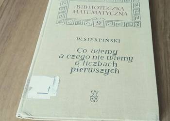 Co wiemy, a czego nie wiemy o liczbach pierwszych Sierpiński Biblioteczka M