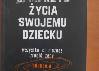 Jak nie spieprzyć życia swojemu dziecku