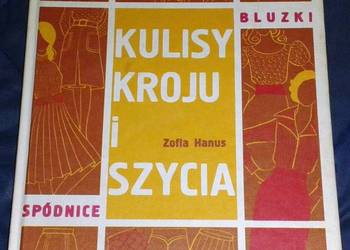 Kulisy kroju i szycia. Spódnice i bluzki - Zofia Hanus