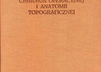 ZARYS CHIRURGII OPERACYJNEJ I ANATOMII TOPOGRAFICZNEJ