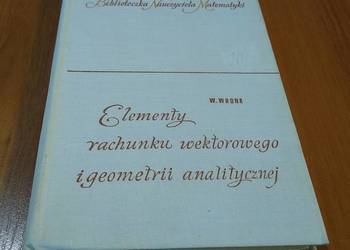 Elementy rachunku wektorowego i geometrii analitycznej / Włodzimierz Wrona