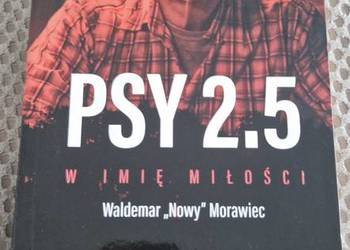 Psy 2.5 w imię miłości Waldemar "nowy" morawiec książka