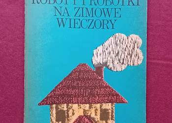 Stanisława Podgórska. Roboty i robótki na zimowe wieczory. Wydanie 3, 1986r