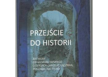 Przejście do historii Artykuły Eryka Murlowskiego o dziejach Chrzelic Łączn